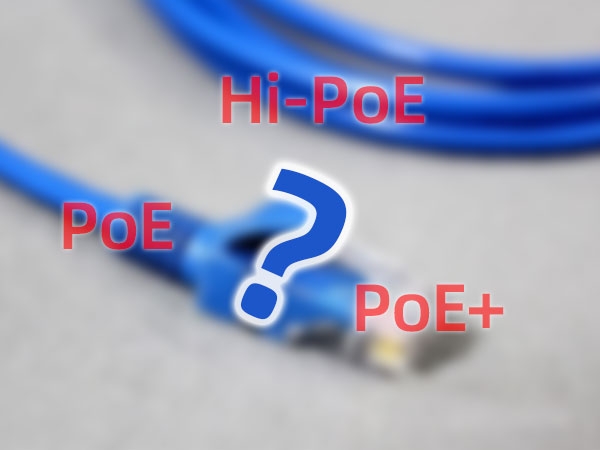 PoE、PoE+、Hi-PoE怎么选？
